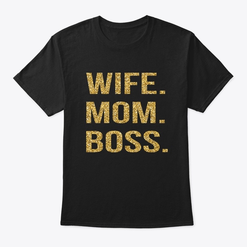 Wife Mom Boss T shirts
