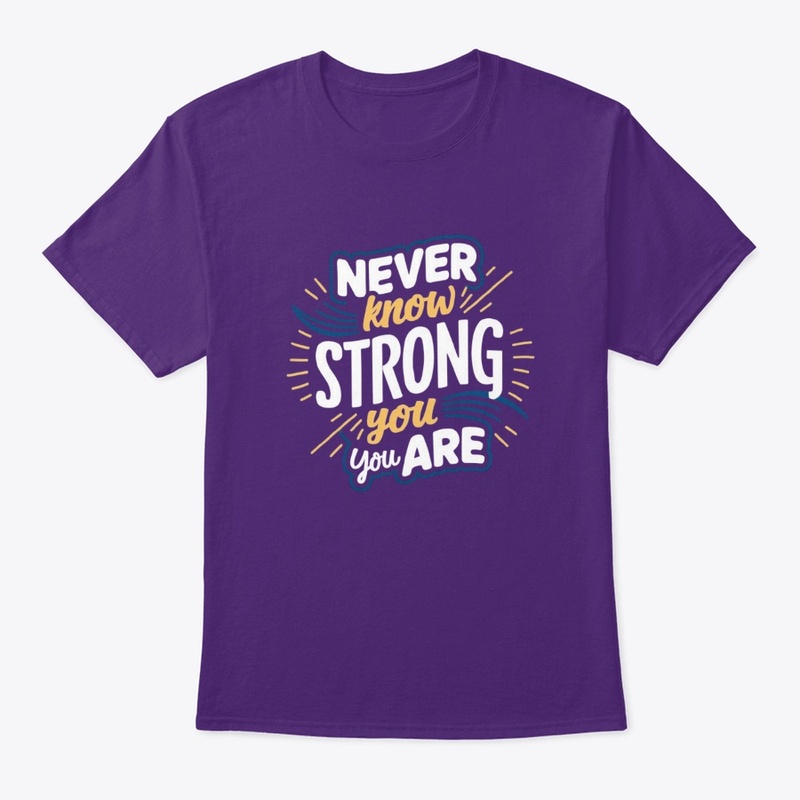 "Never Know How Strong You Are " tee