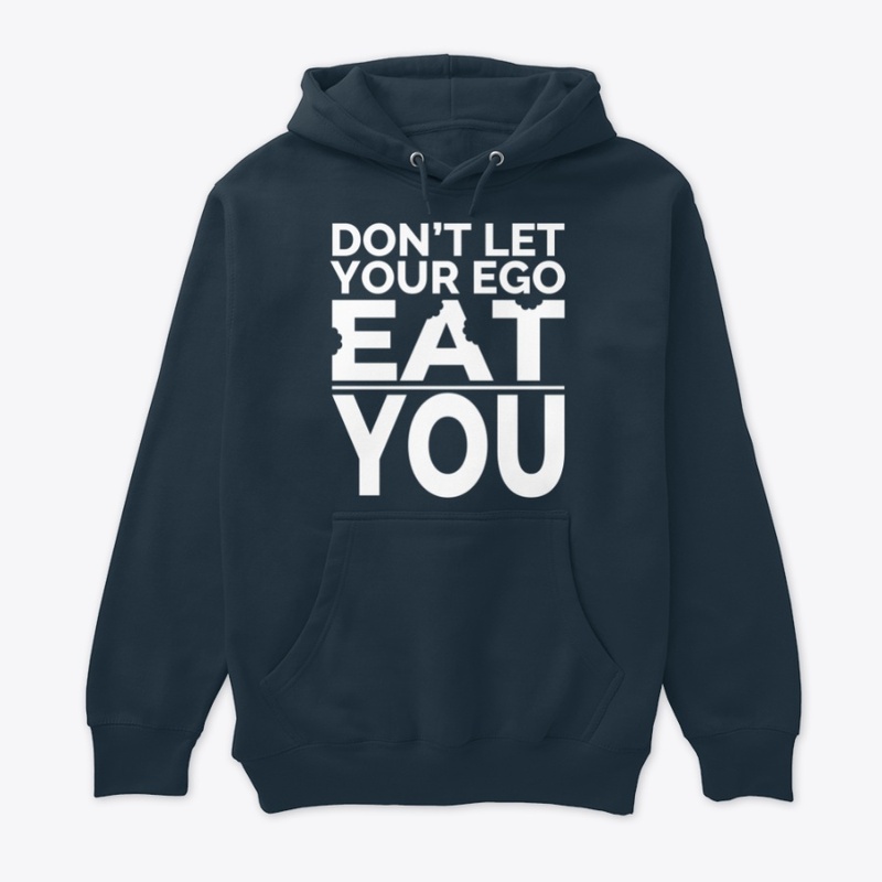 DON'T LET YOUR EGO EAT YOU