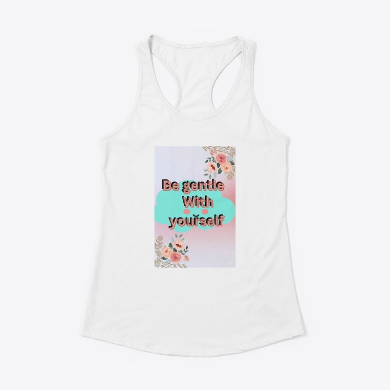 Be gentle yourself.