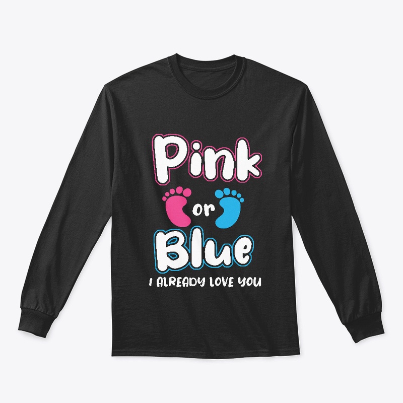 Pink Or Blue I Already Love You Gender