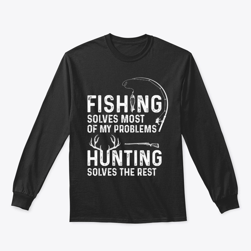 Fishing solves most of my problems 