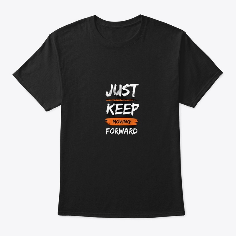 Just keep moving forward T-shirt