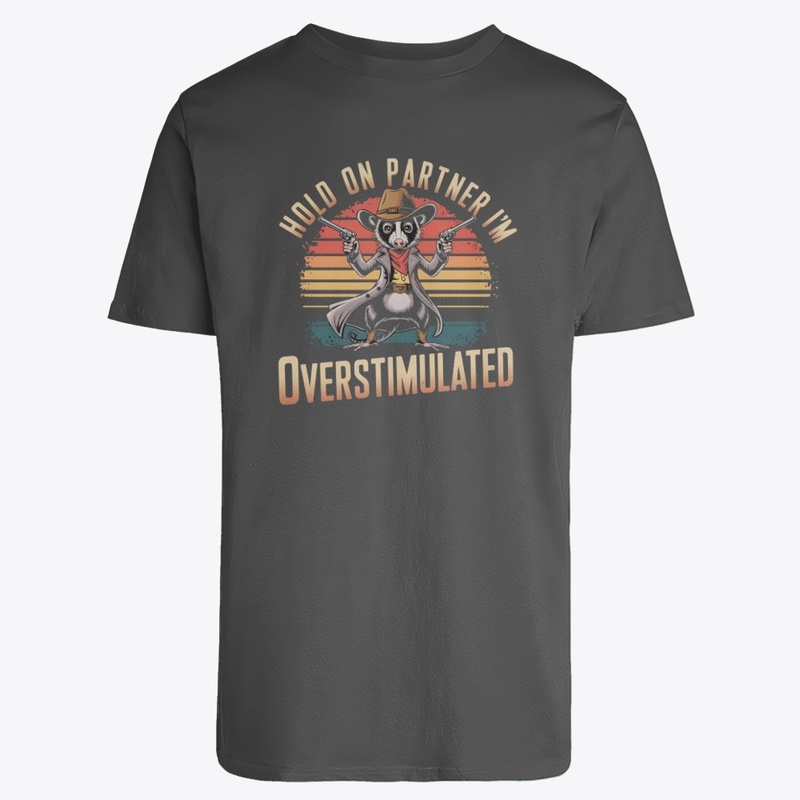 Hold on partner I'm overstimulated