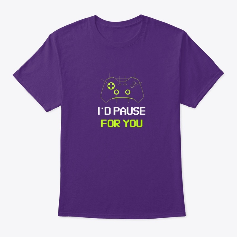 I'd Pause For You