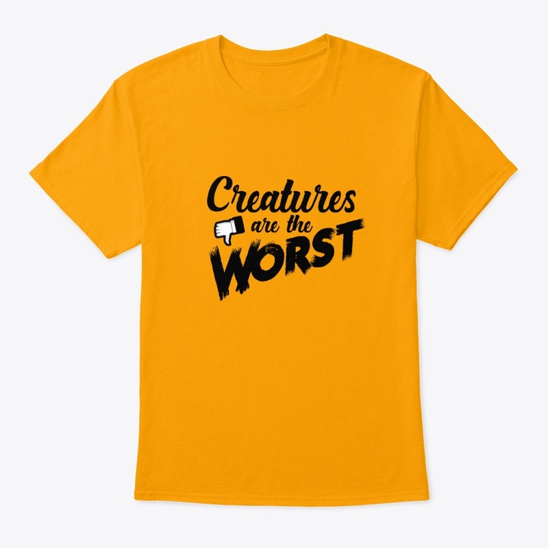Creatures are the Worst!