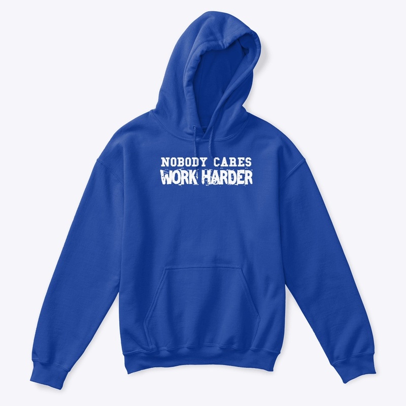 Nobody Cares Work Harder
