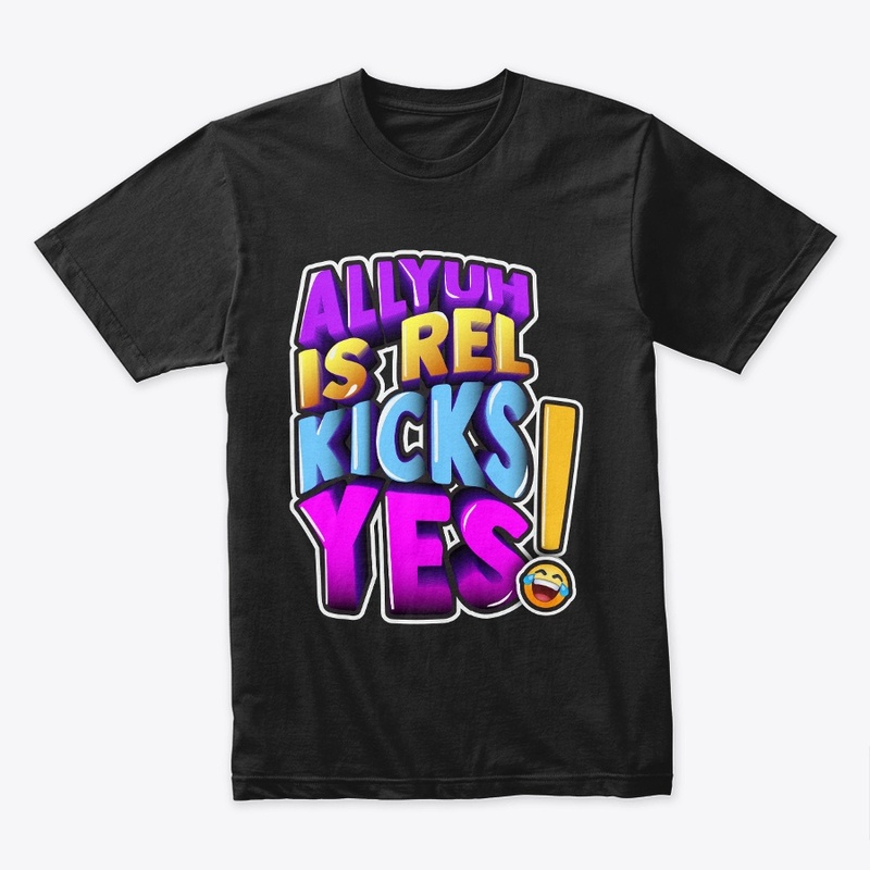 All Yuh is Rel Kicks Yes Tee