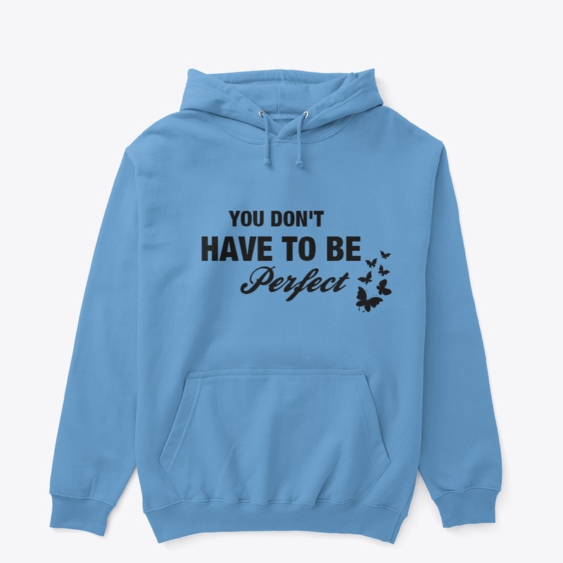 YOU DONT HAVE TO PERFECT