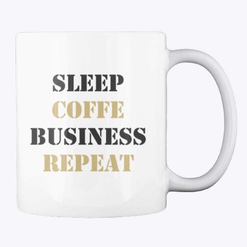 Sleep, Coffee, Business, Repeat