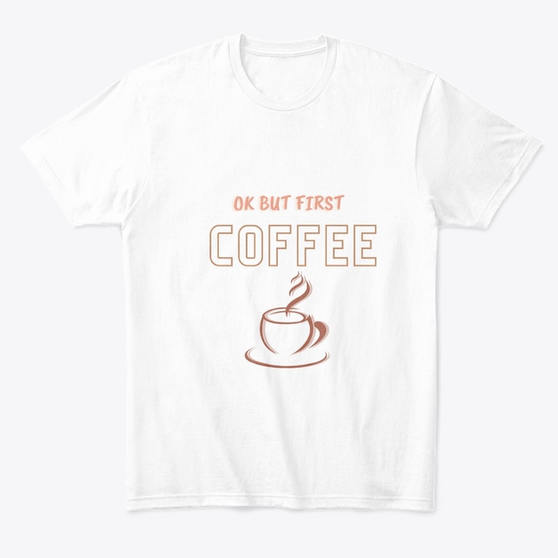 ok but first coffee