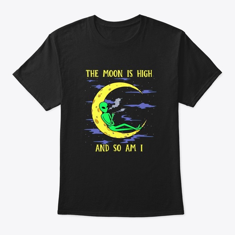 The Moon Is High And So Am I Alien Canna Black T-Shirt Front