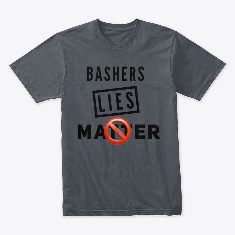 Bashers Lies Don't Matter