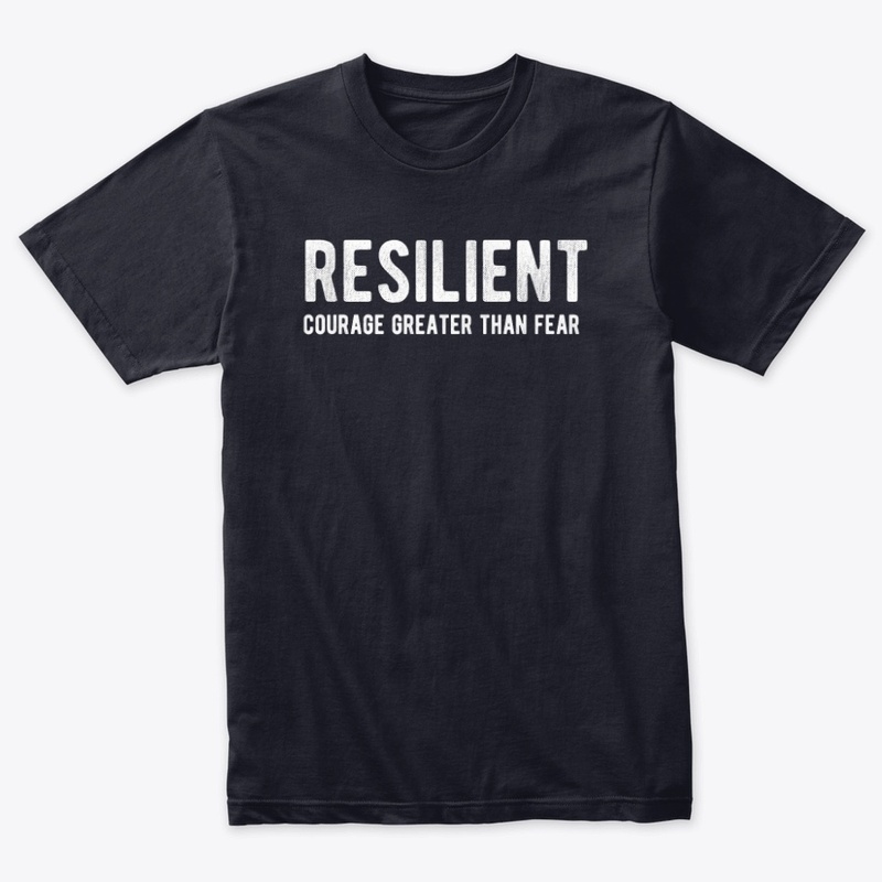 Resilient : Courage Greater Than Fear
