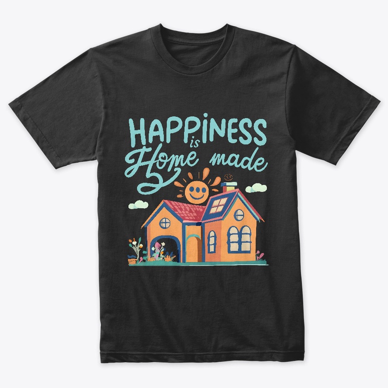 Happiness is Home made T-shirt