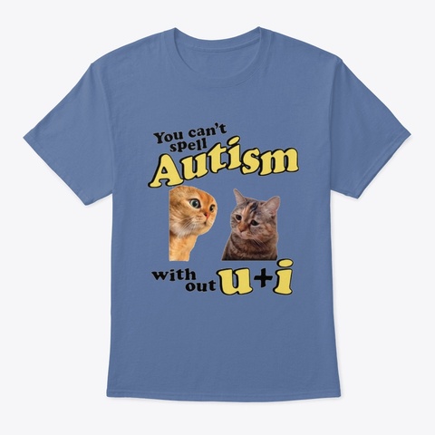 You Can't Spell Autism Without I+U  Denim Blue T-Shirt Front