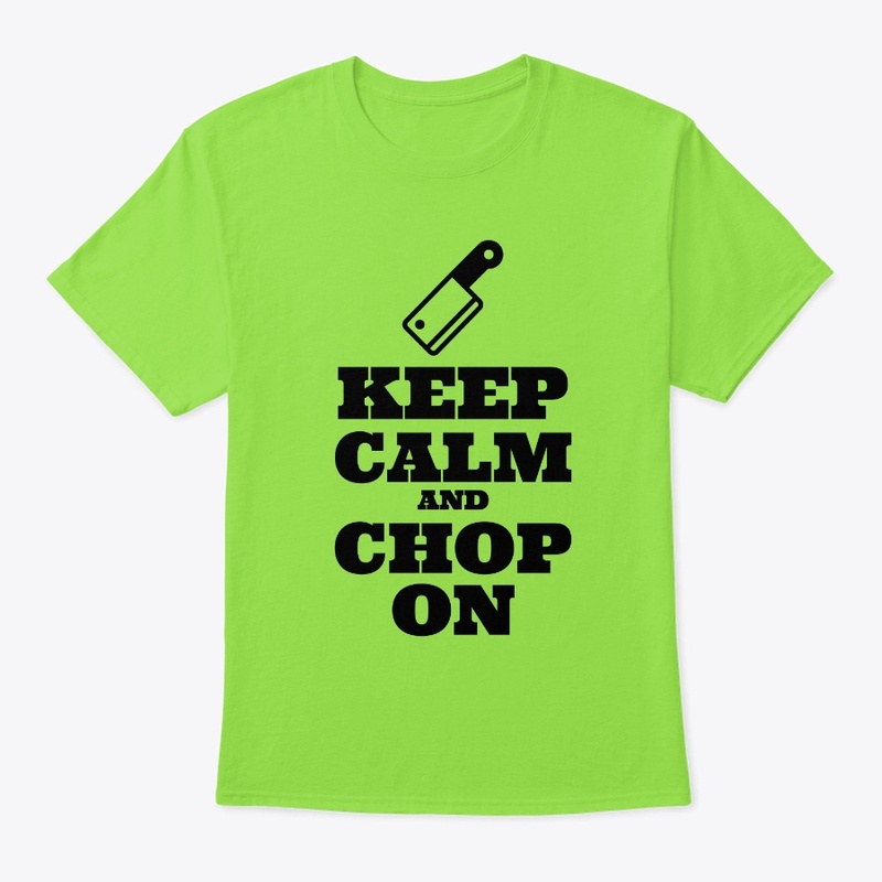 Keep Calm and Chop On