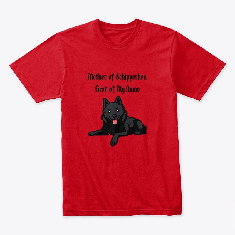 Mother of Schipperkes, First of My Name
