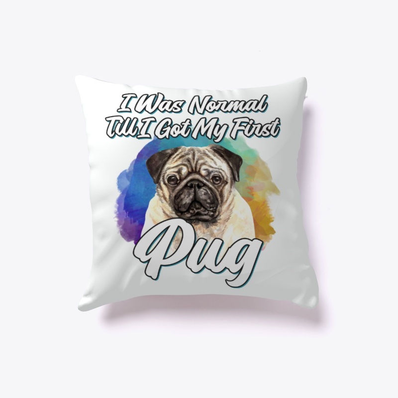 Funny Pug Lover Gift, I Was Normal Till