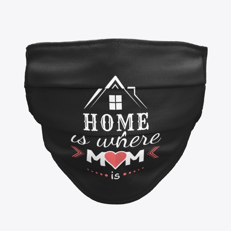HOME IS WHERE MOM IS