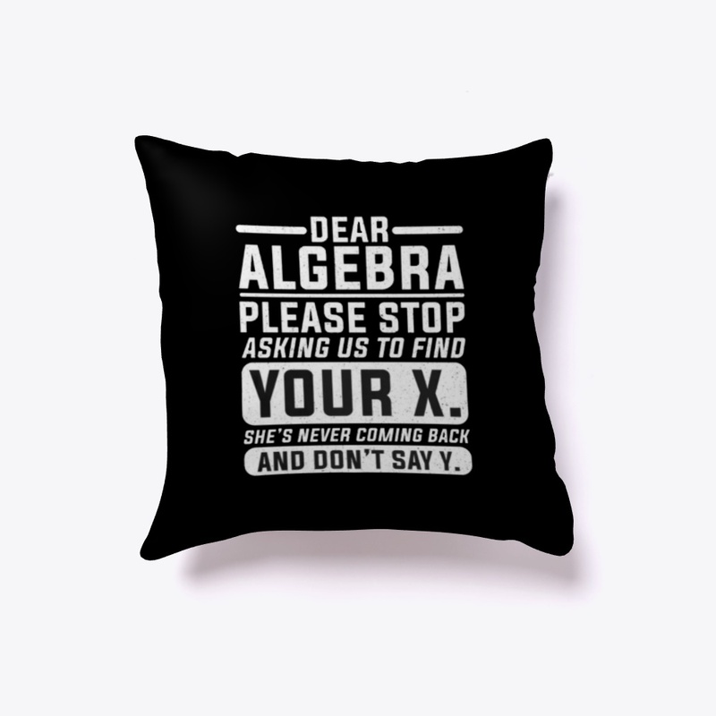 Dear  Algebra...