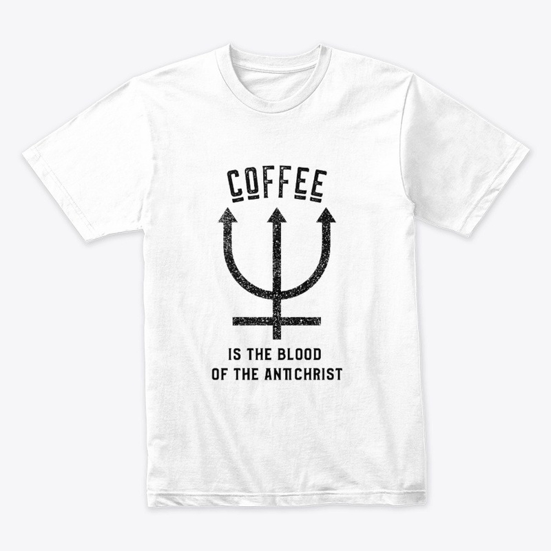 Coffee is the Blood of the Antichrist