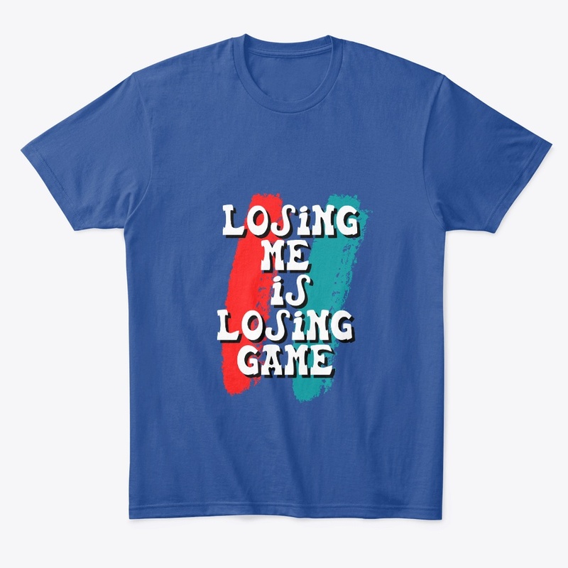 Losing Me Is Losing Game 
