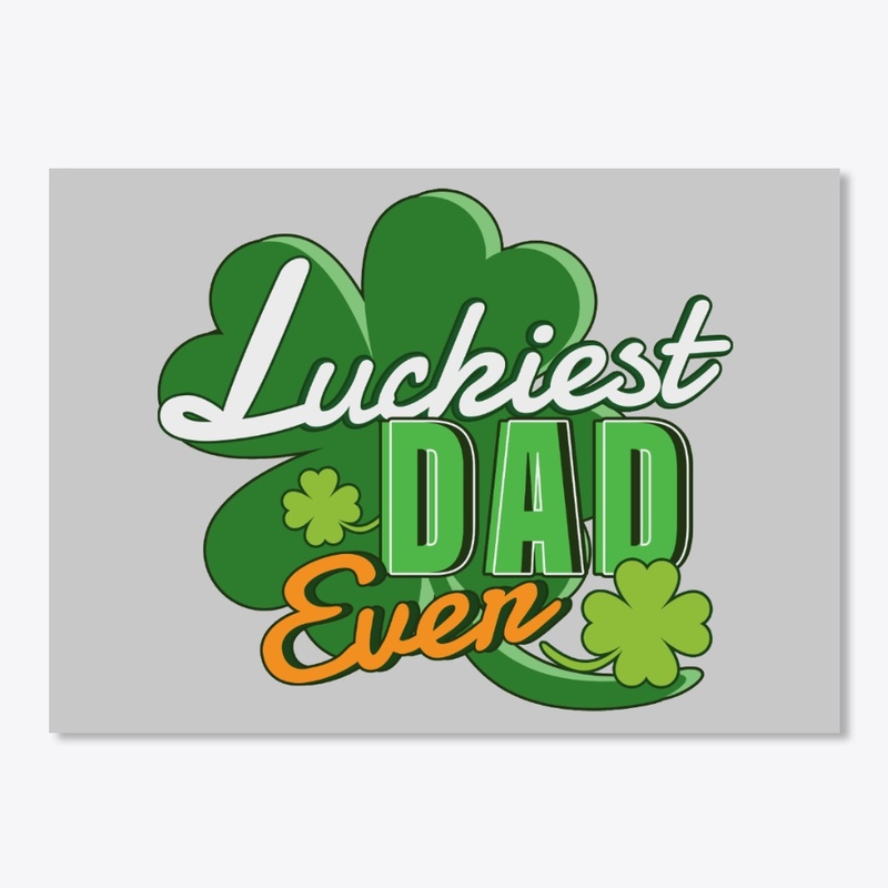 Luckiest Dad Ever Saint Patrick's Day