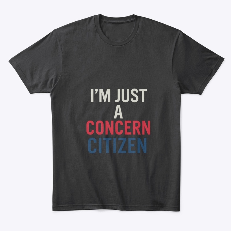 I’m Just a Concern Citizen