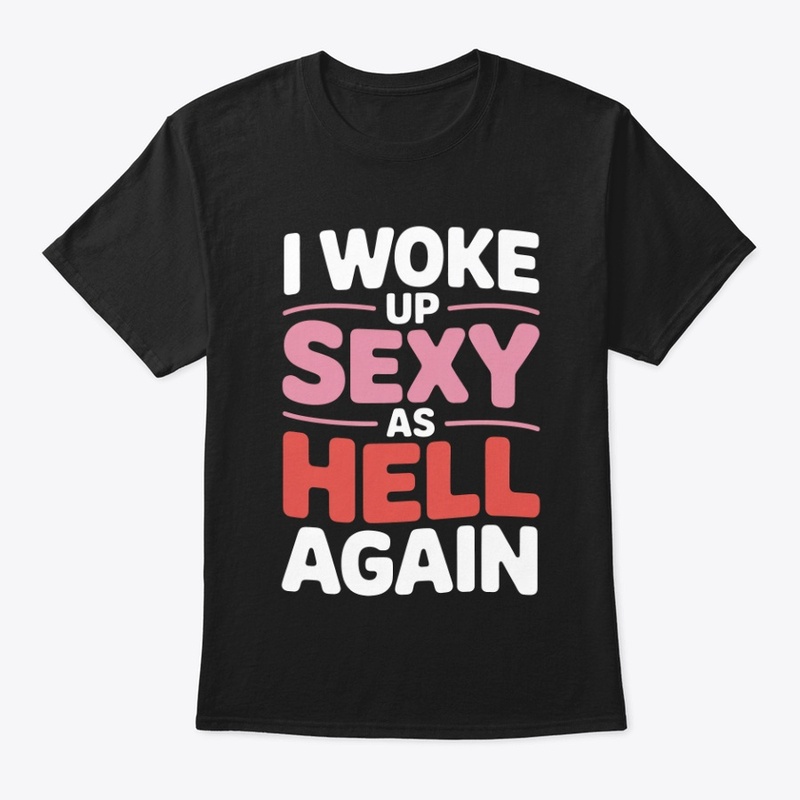 I Woke Up Sexy As Hell Again