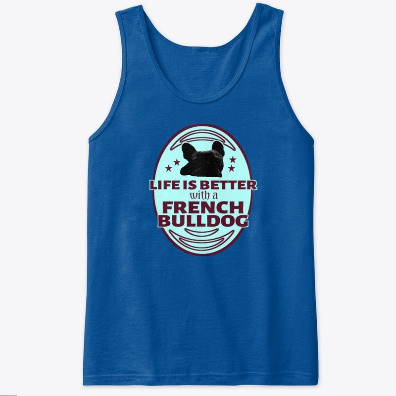 Life is better with a french bulldog 