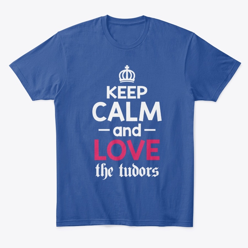 Keep Calm and Love the Tudors