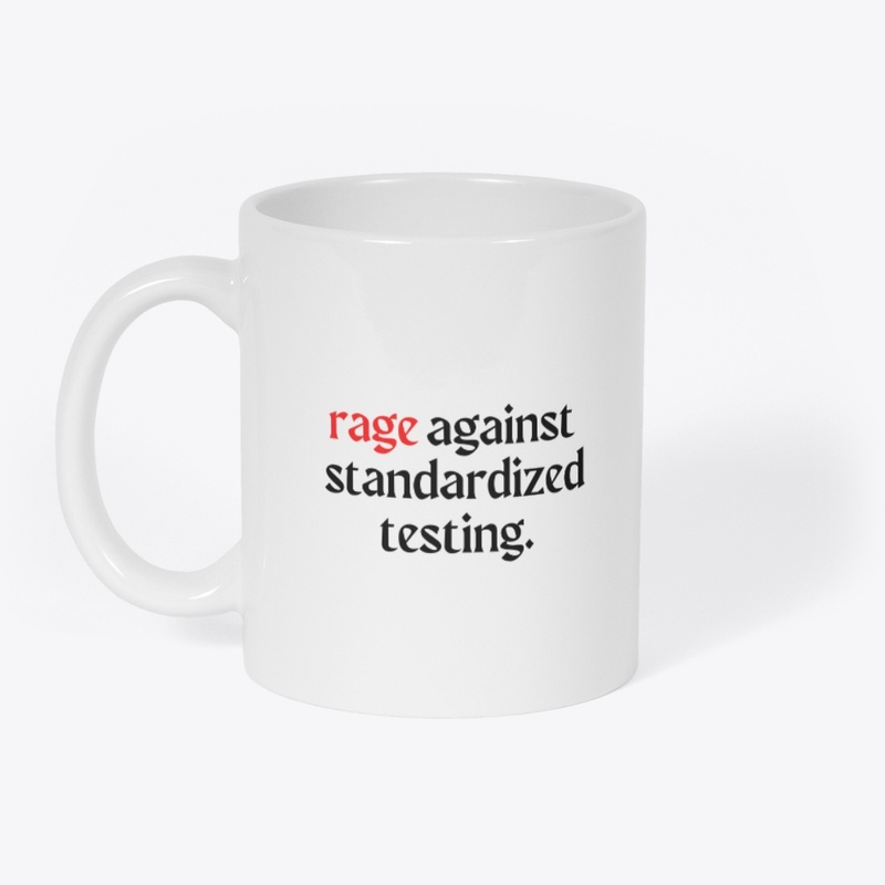 rage against standardized testing.