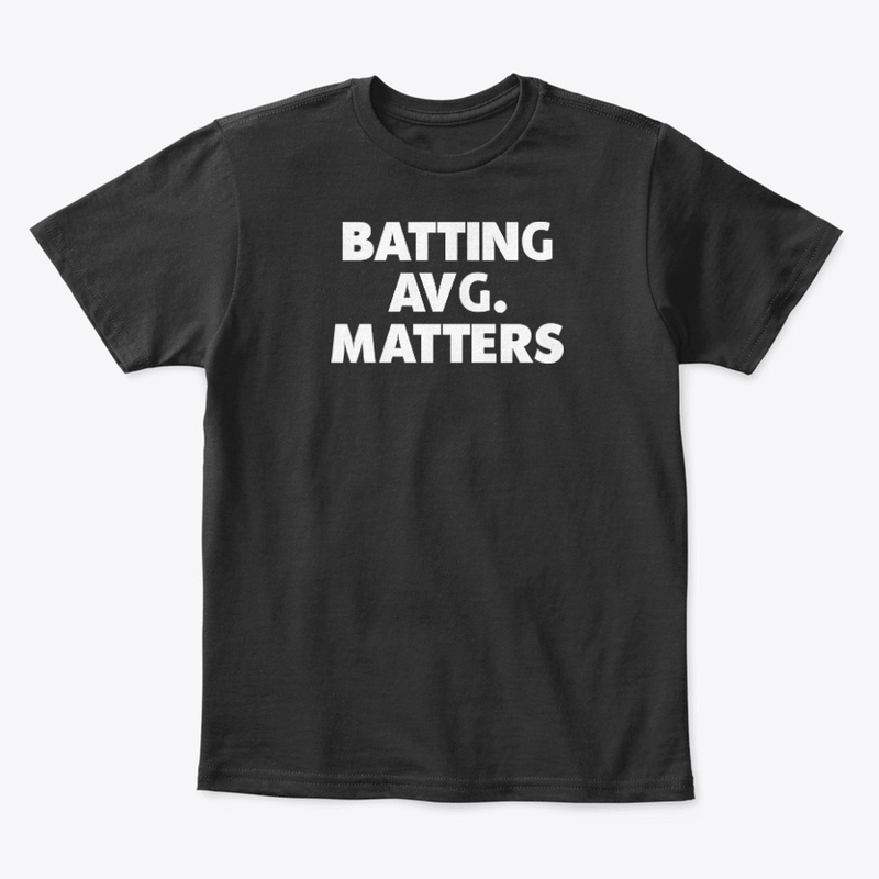 Batting Avg Matters T Shirt