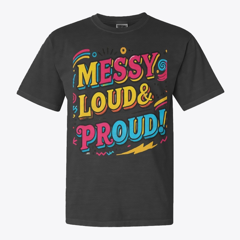 "Messy Loud & Proud"