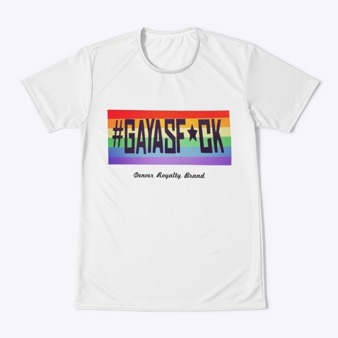 Gay As Fuck White T-Shirt Front