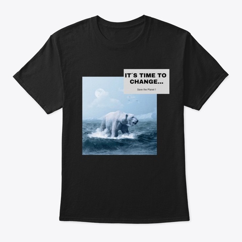 It´S Time To Change   Save The Planet Black T-Shirt Front