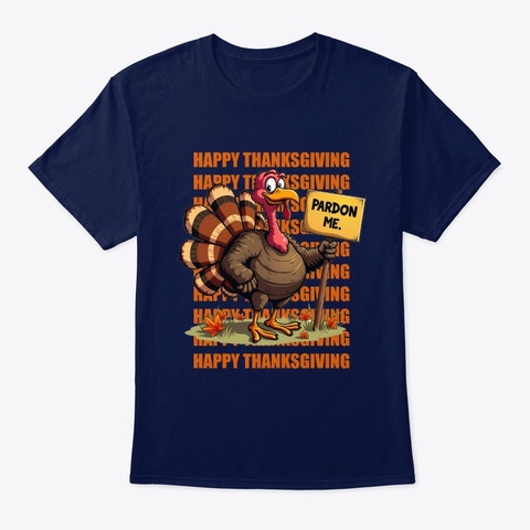 Funny Thanksgiving Turkey Pardon Tee Navy T-Shirt Front